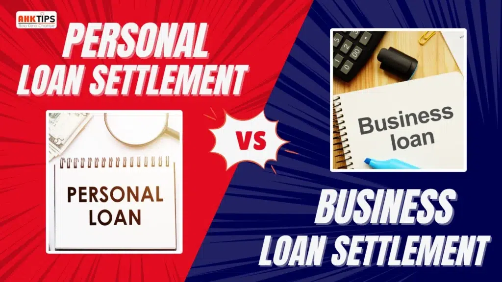 Personal Loan vs Business Loan Settlement: Key Differences