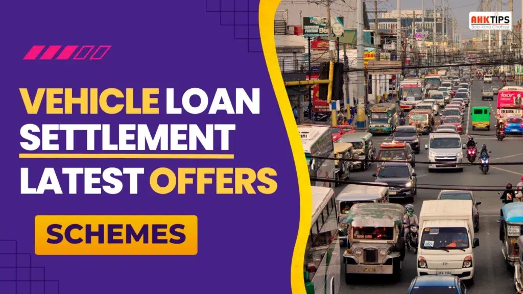 Vehicle Loan Settlement: Latest Offers & Schemes