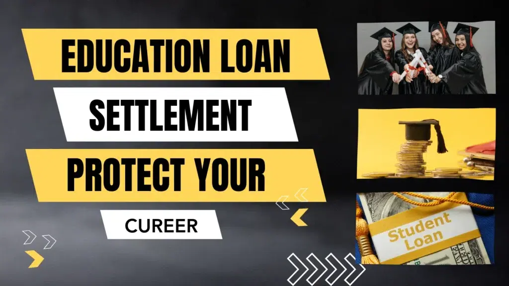 Smart Ways the Education Loan Settlement to Protect Your Career