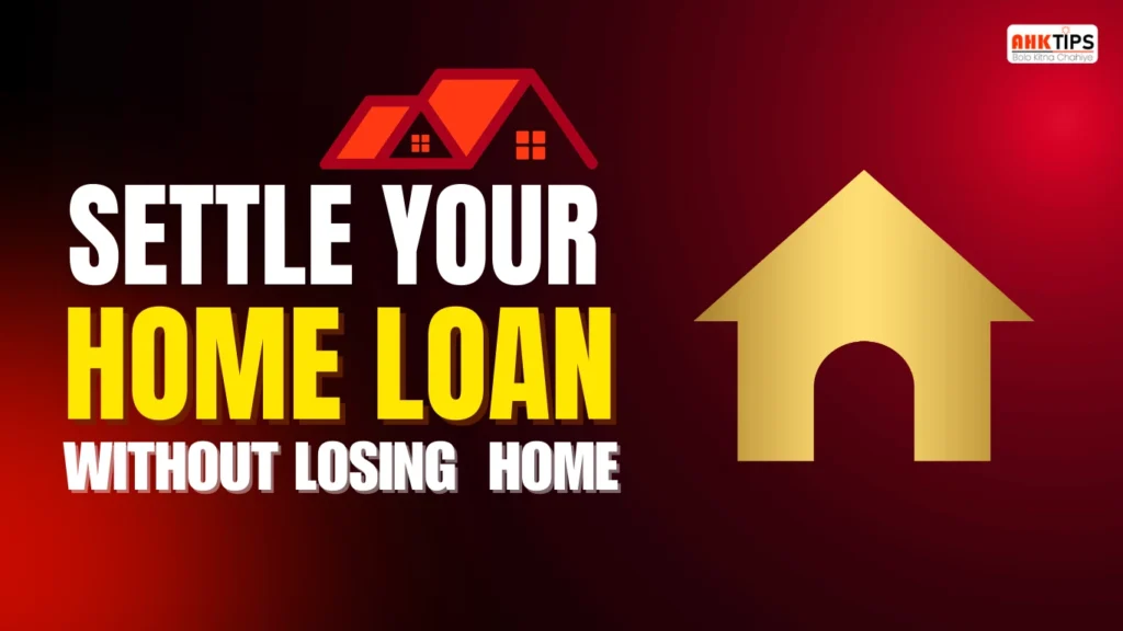 Home Loan Settlement the Right Way—Without Losing Your Home