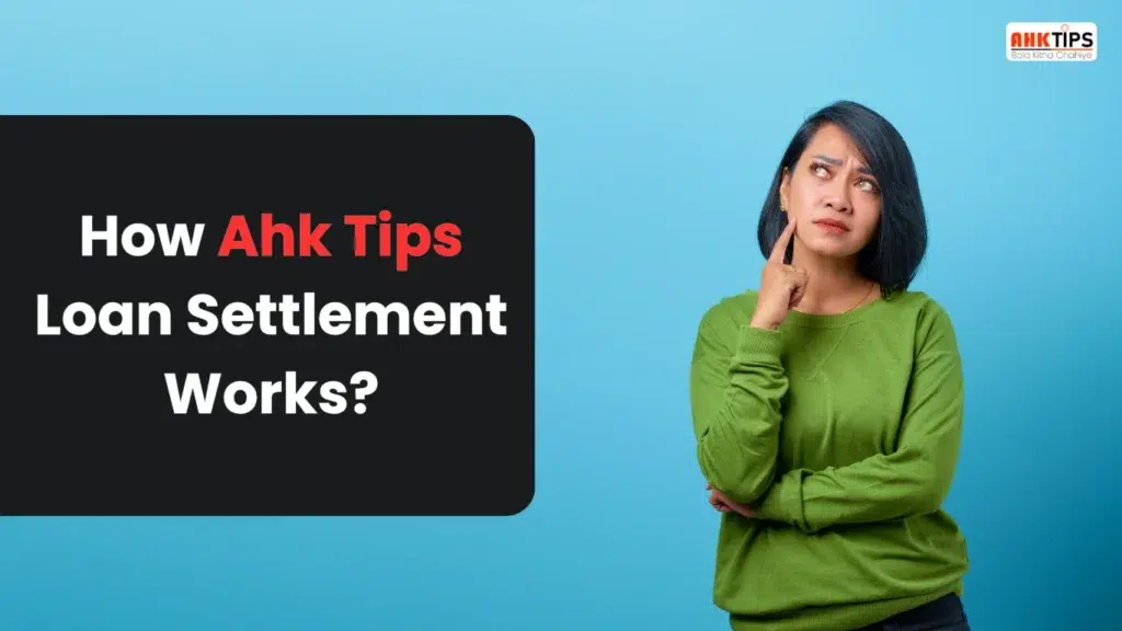 Ahk Tips का Loan Settlement Program काम कैसे करता हैं?