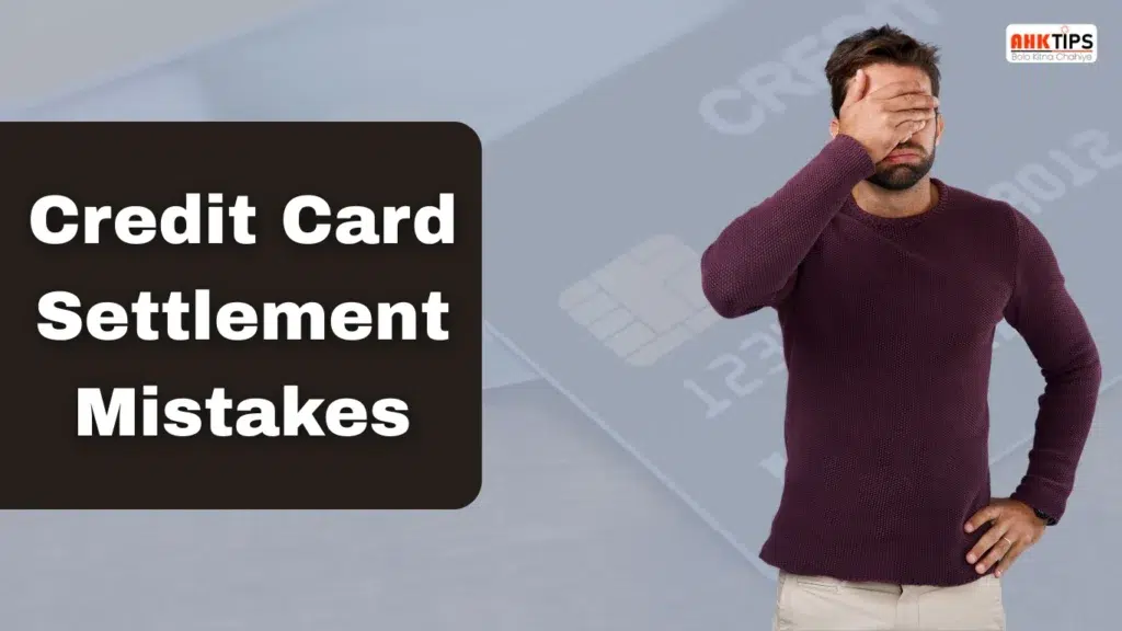 Credit Card Settlement से जुड़ी आम गलतियां कौनसी हैं?