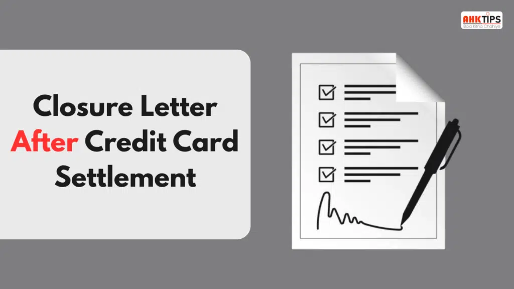 Credit Card Settlement के बाद बैंक से Closure Letter कैसे प्राप्त करें?
