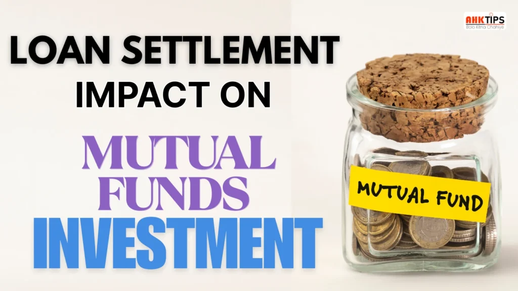 Loan settlement impact on the mutual funds and investments?
