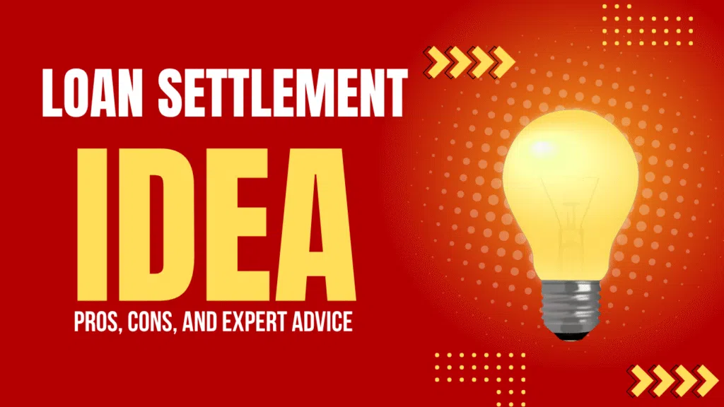 Is Loan Settlement a Good Idea? Pros, Cons, and Expert Advice