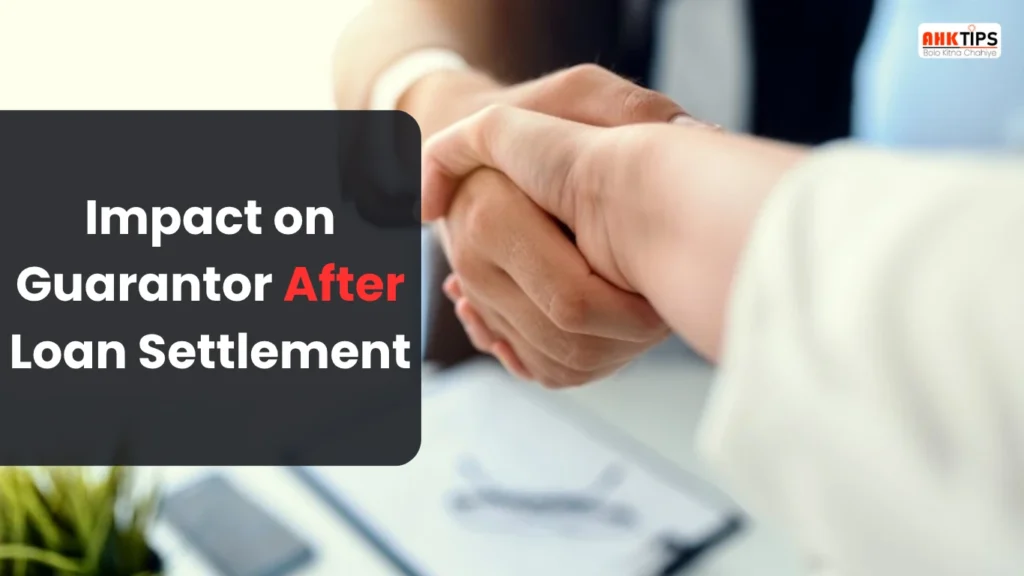 क्या Loan Settlement के बाद Guarantor पर असर पड़ता है?