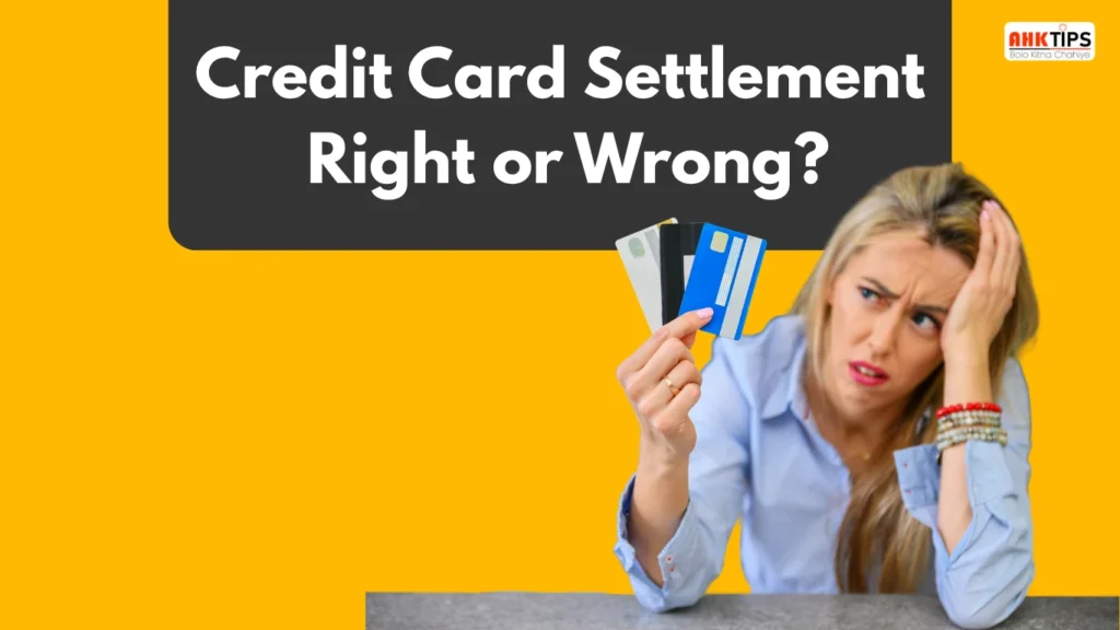 Credit Card Settlement करना सही है या गलत?