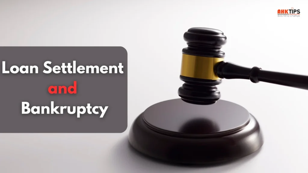 Loan Settlement और Bankruptcy दोनों में क्या अंतर है?