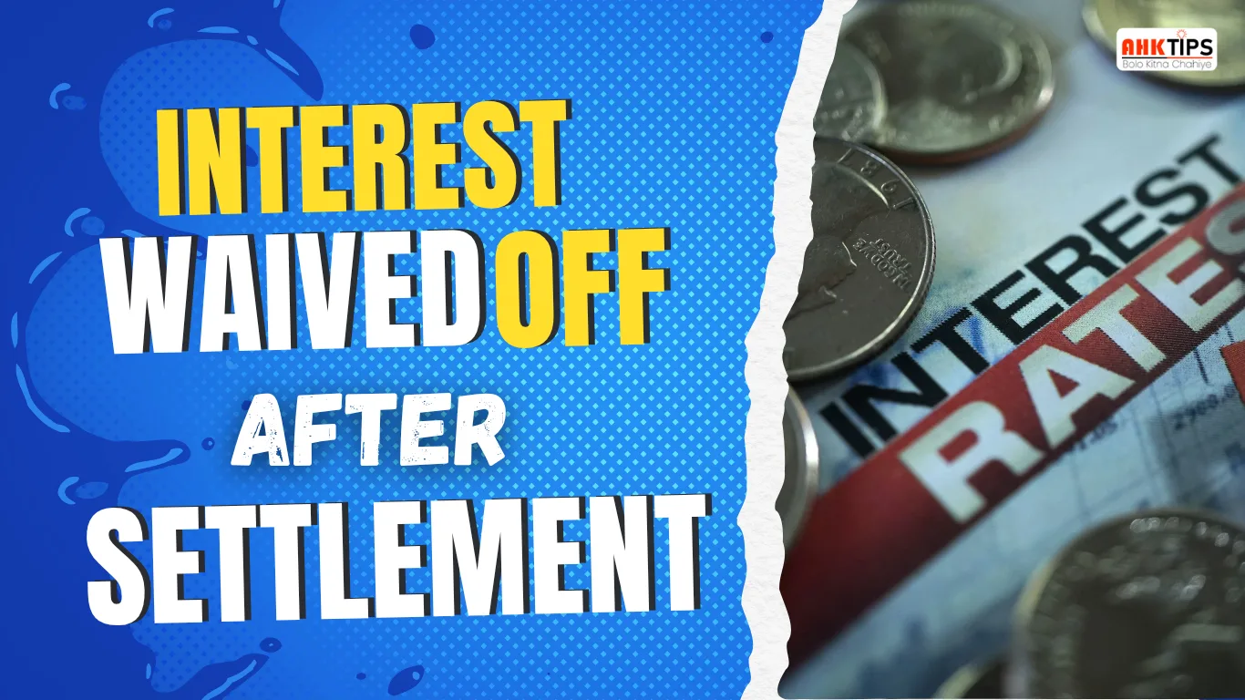 Is the interest waived off after settlement?