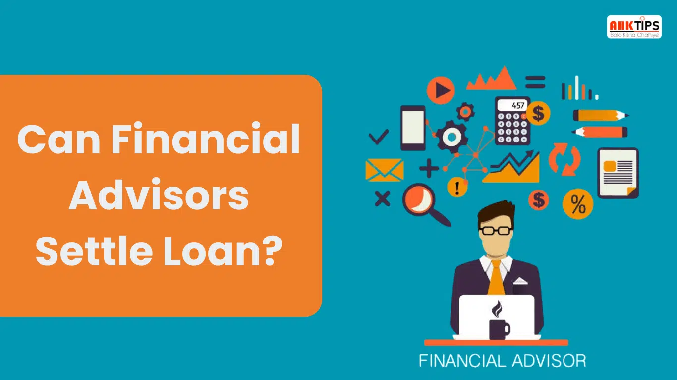 Can Financial Advisors Settle Your Loan?