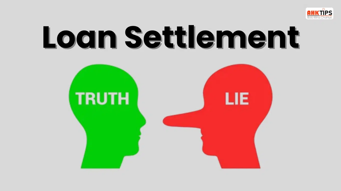 Loan settlement झूठ या सच? कैसे पता लगाएं