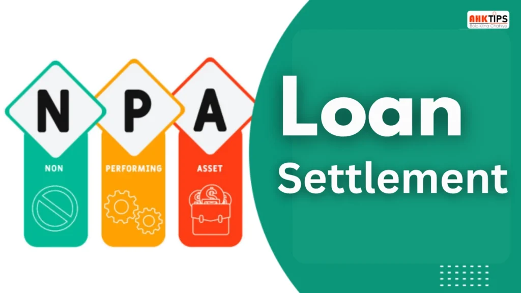How to settle a loan that has been declared NPA?