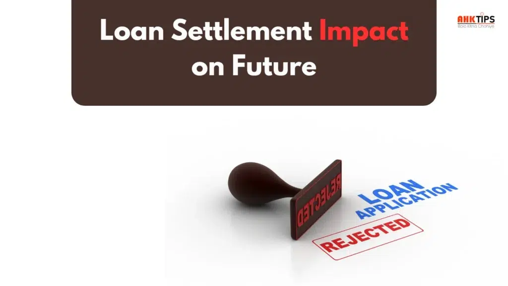 How Does Loan Settlement Affect Your Future Loan Eligibility?