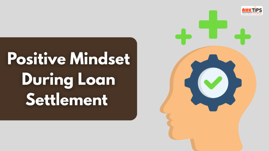 How to keep your mindset positive during loan settlement?