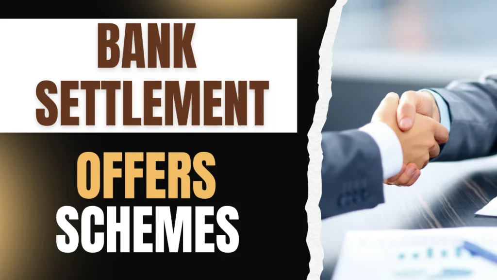 Bank Settlement Latest Offers & Schemes