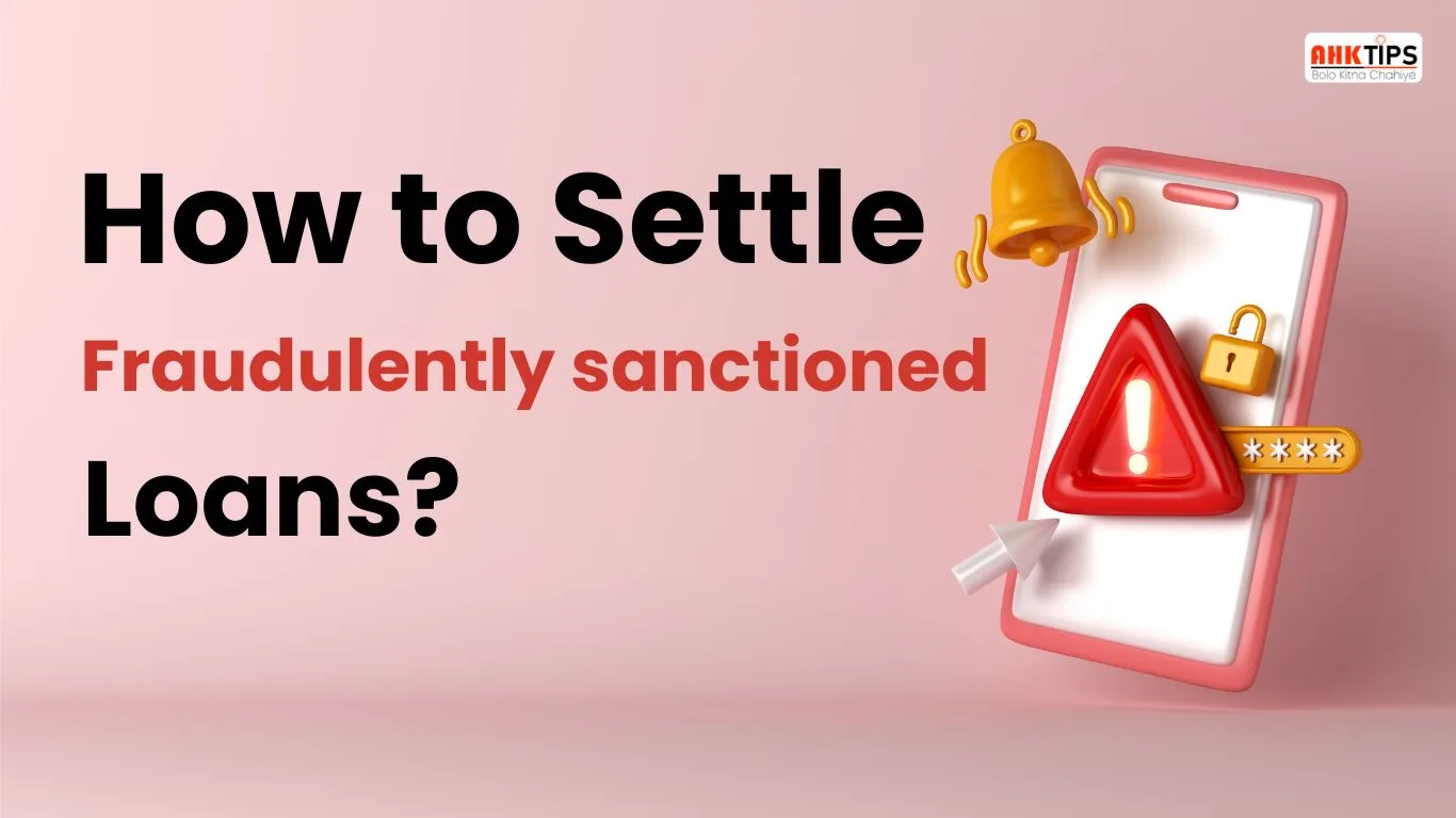 How to settle fraudulently sanctioned loans?