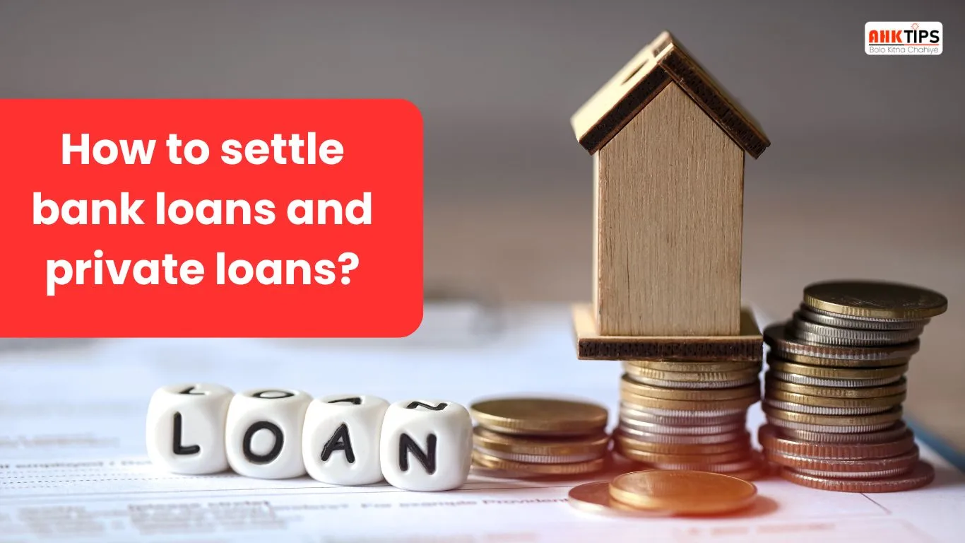 How to settle bank loans and private loans?