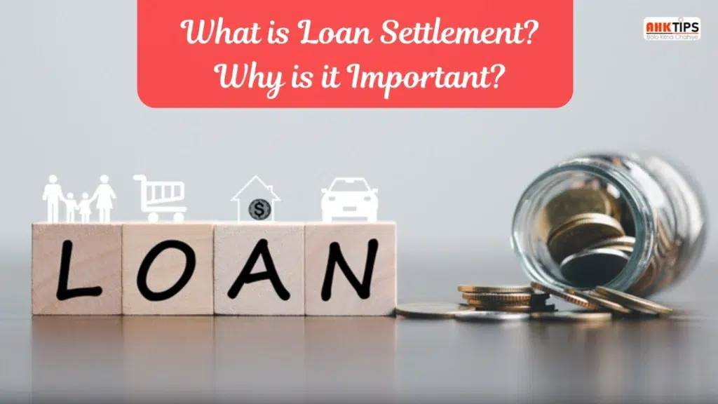 What is Loan Settlement? Why is it Important?