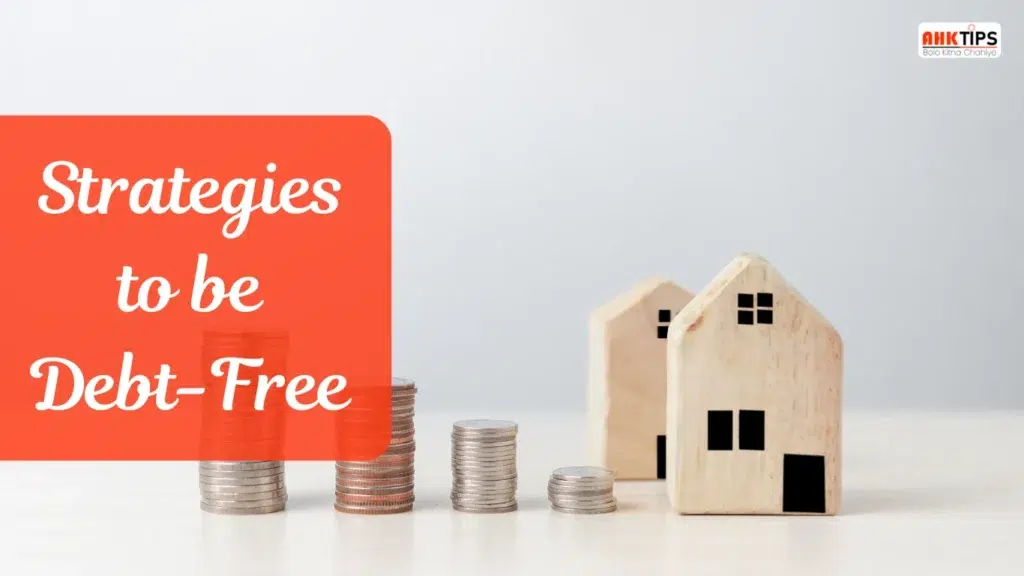 Debt-Free होने के लिए सबसे बेहतरीन Strategies क्या है?