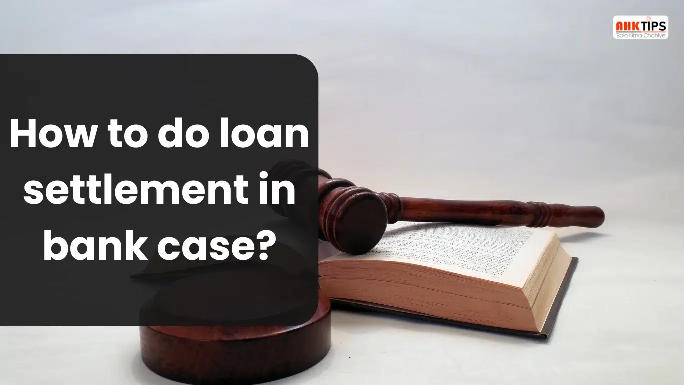 How to do a loan settlement in a bank case?