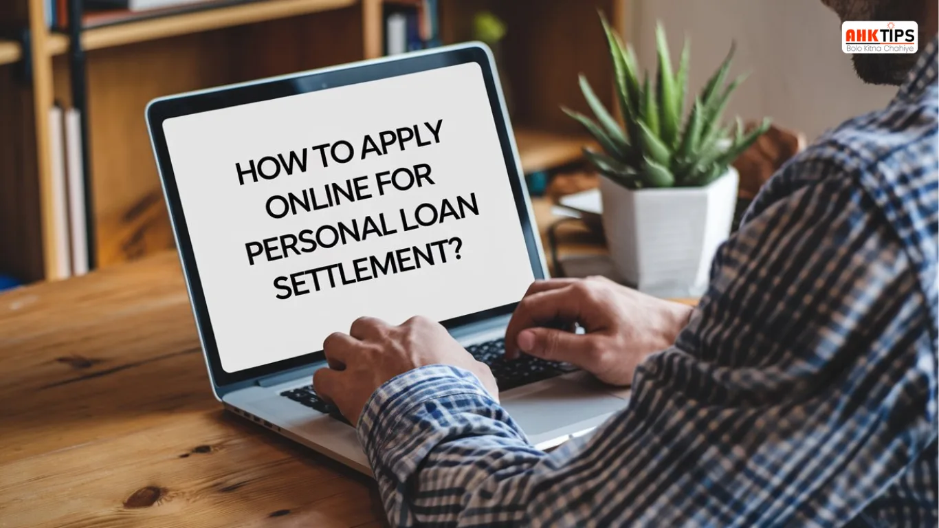 Personal Loan Settlement करने के लिए ऑनलाइन आवेदन कैसे करें?