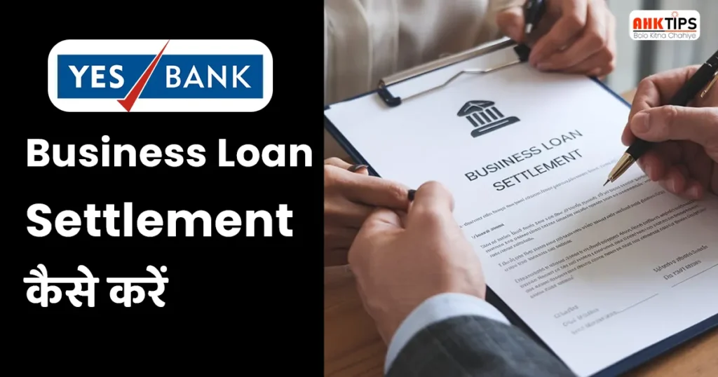 Yes Bank का Business Loan Settlement कैसे करें?