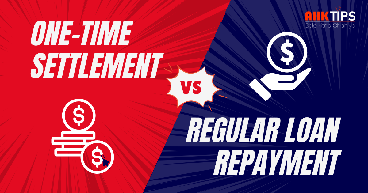 One-Time Settlement vs Regular Loan Repayment: What’s Better