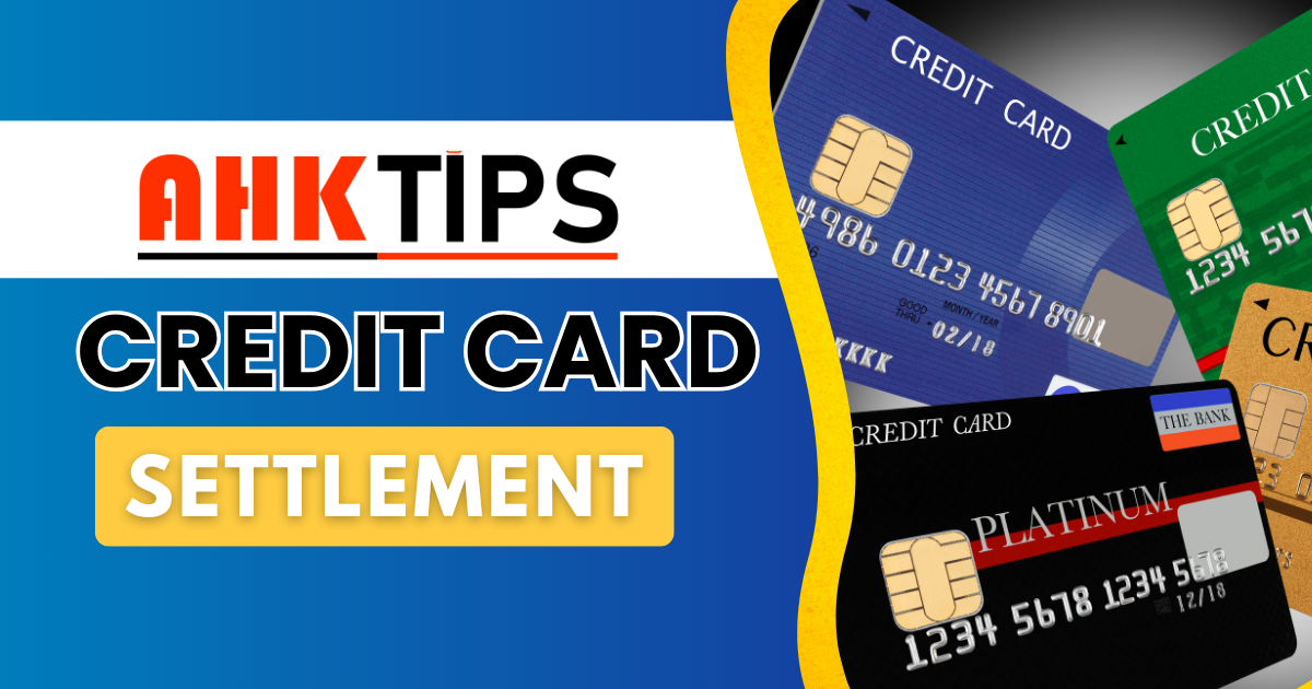 How to Start Credit Card Settlement through Ahk Tips?