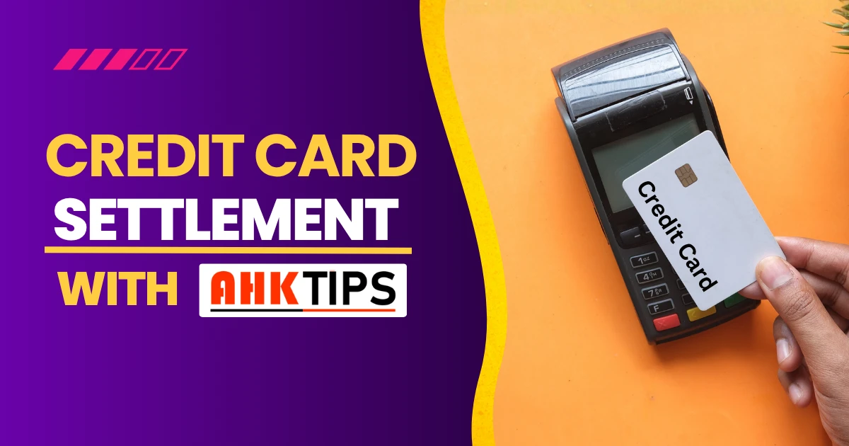 Credit Card Settlement के लिए Ahk Tips को ही क्यों चुनें?