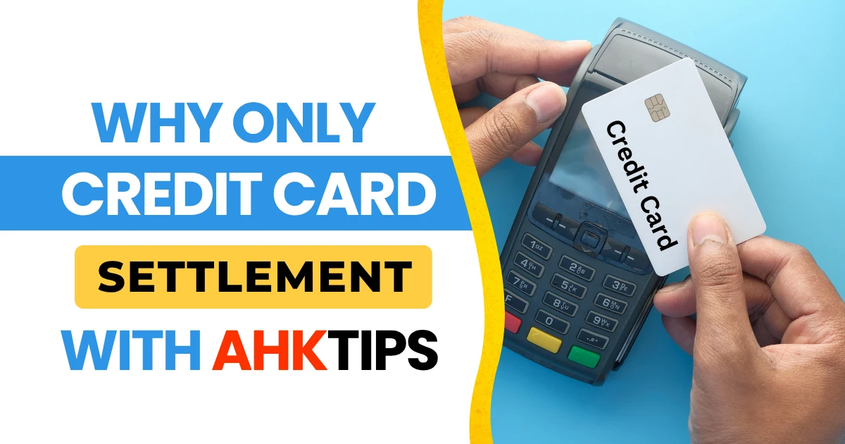 Why Choose Ahk Tips for Credit Card Settlement?
