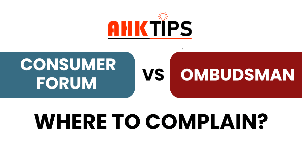 Consumer Forum vs Ombudsman: Where to Complain?